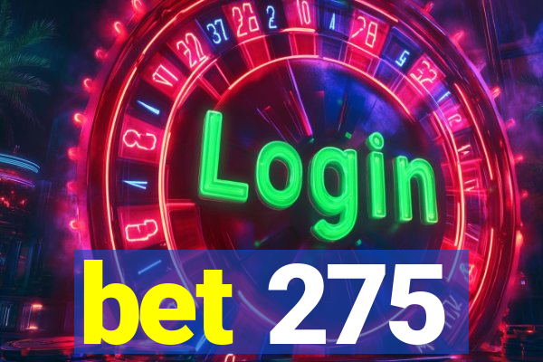 bet 275